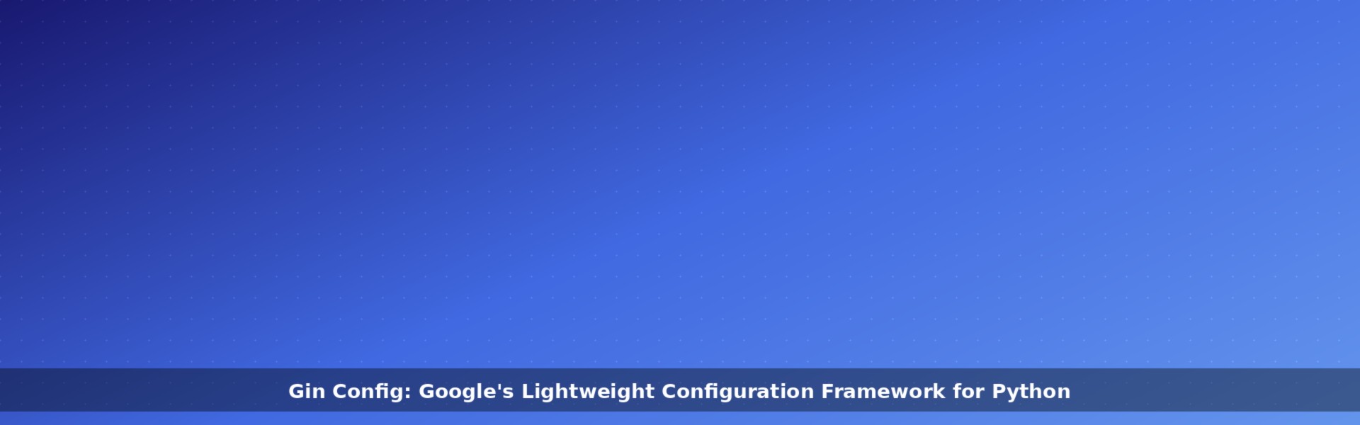 Gin Config: Google’s Lightweight Configuration Framework for Python ...