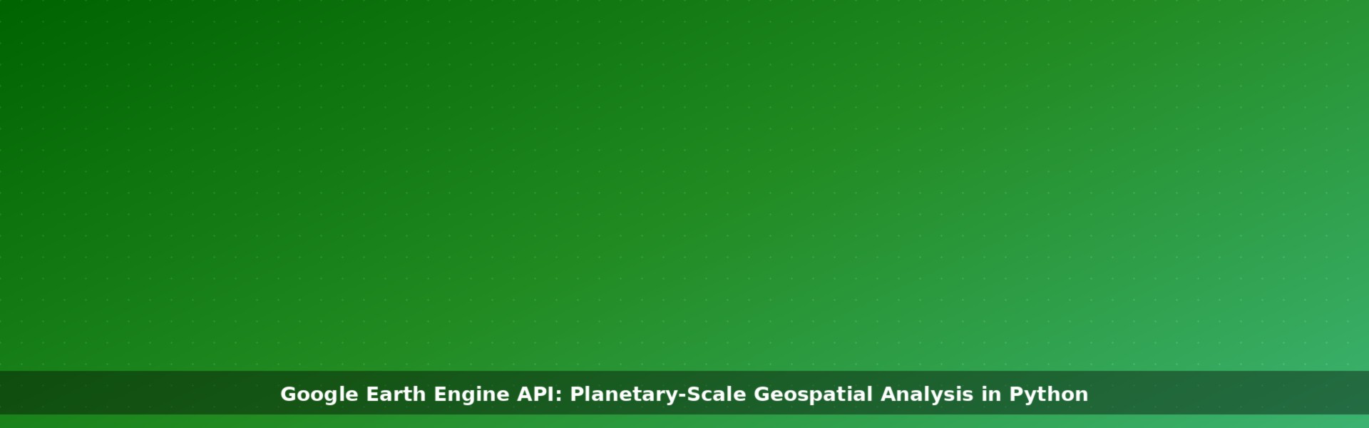 Google Earth Engine API: Planetary-Scale Geospatial Analysis in Python ...
